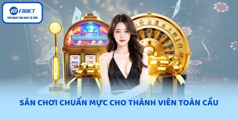 Sân chơi chuẩn mực cho thành viên toàn cầu